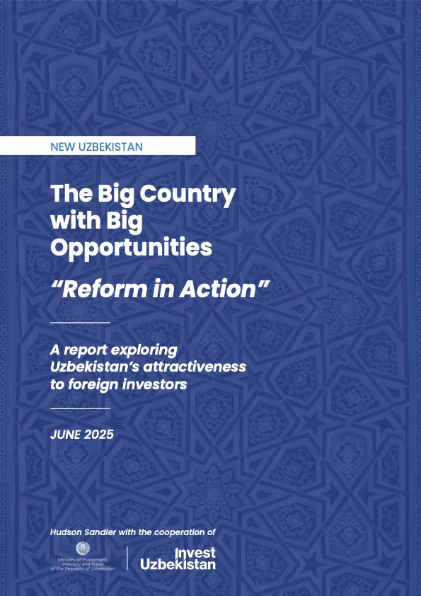 New Uzbekistan: The Big Country with Big Opportunities – Reform in Action